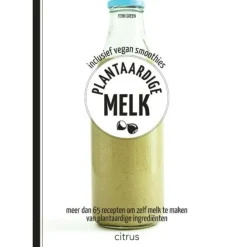 Plantaardige melk : inclusief vegan smoothies